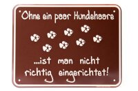 Rahmenlos Blechschild: Ohne ein paar Hundehaare ist man...